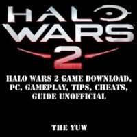 Halo Wars 2 Game Download, PC, Gameplay, Tips, Cheats, Guide Unofficial by Yuw, The